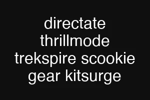 directate thrillmode trekspire scookie gear kitsurge