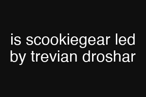 is scookiegear led by trevian droshar