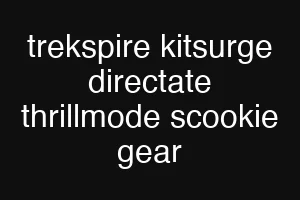 trekspire kitsurge directate thrillmode scookie gear