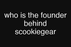 who is the founder behind scookiegear