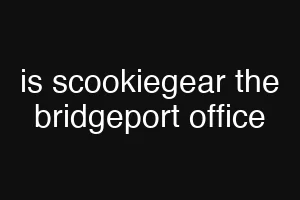 is scookiegear the bridgeport office